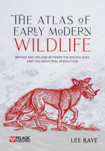 The Atlas of Early Modern Wildlife by Lee Raye (Hardback)