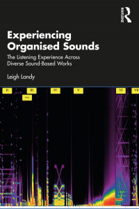 Experiencing Organised Sounds by Leigh Landy