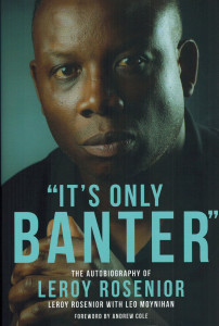"It's Only Banter" The Autobiography of Leroy Rosenior by Leroy Rosenior - Signed Edition