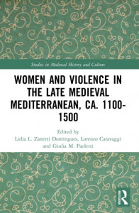 Women and Violence in the Late Medieval Mediterranean, Ca. 1100-1500 by Lidia Luisa Zanetti Domingues