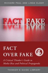 Fact over Fake: A Critical Thinker's Guide to Media Bias and Political Propaganda by Linda Elder (Hardback)