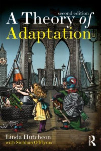 A Theory of Adaptation by Linda Hutcheon (University of Toronto, Canada)