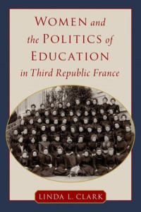 Women and the Politics of Education in Third Republic France by Linda L. Clark (Hardback)