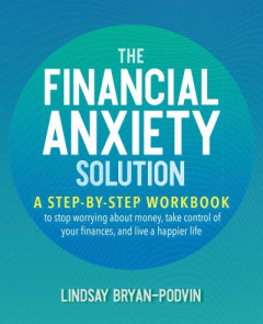 The Financial Anxiety Solution by Lindsay Bryan-Podvin