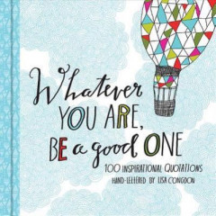 Whatever You Are, Be a Good One by Lisa Congdon (Hardback)