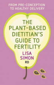 The Plant-Based Dietitian's Guide to FERTILITY by Lisa Simon RD
