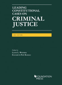 Leading Constitutional Cases on Criminal Justice, 2022 by Lloyd L. Weinreb