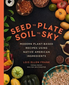Seed to Plate, Soil to Sky by Lois Ellen Frank (Hardback)