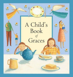A Child's Book of Graces by Lois Rock (Hardback)
