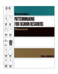 The Practical Guide to Patternmaking for Fashion Designers. Menswear by Lori A. Knowles