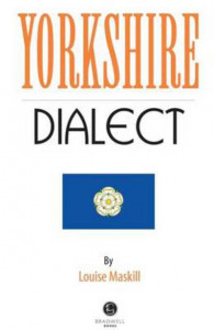 Yorkshire Dialect by Louise Maskill