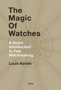 The Magic of Watches by Louis Nardin (Hardback)