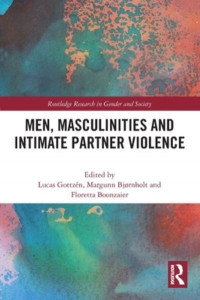 Men, Masculinities and Intimate Partner Violence by Lucas Gottzén