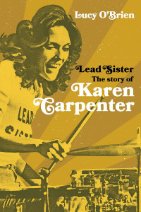 Lead Sister: The Story of Karen Carpenter by Lucy O'Brien - Signed Edition