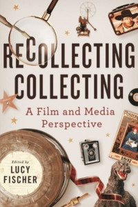 Recollecting Collecting by Lucy Fischer