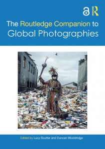 The Routledge Companion to Global Photographies by Lucy Soutter (Hardback)