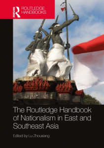 The Routledge Handbook of Nationalism in East and Southeast Asia by Zhouxiang Lu (Hardback)