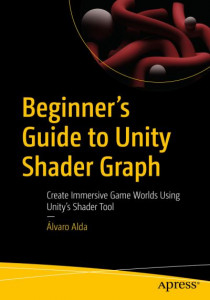 Beginner's Guide to Unity Shader Graph by Álvaro Alda
