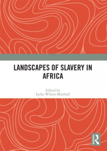 Landscapes of Slavery in Africa by Lydia Wilson Marshall