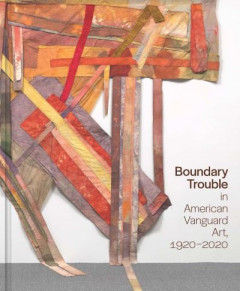 Boundary Trouble in American Vanguard Art, 1920-2020 (Book 84) by Lynne Cooke (Hardback)