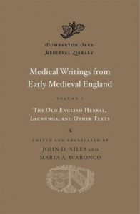 Medical Writings from Early Medieval England. Volume 1 The Old English Herbal, Lacnunga, and Other Texts (Book 81) by John D. Niles (Hardback)