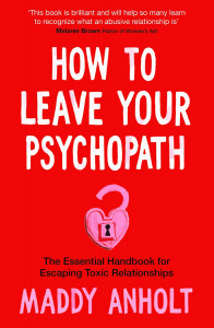 How to Leave Your Psychopath by Maddy Anholt - Signed Edition