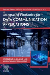 Integrated Photonics for Data Communication Applications by Madeleine Glick