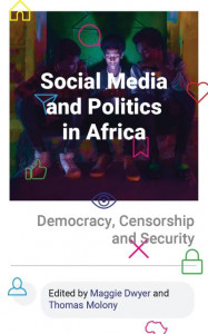Social Media and Politics in Africa: Democracy, Censorship and Security by Maggie Dwyer