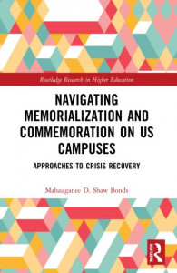 Navigating Memorialization and Commemoration on US Campuses by Mahauganee D. Shaw Bonds