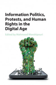 Information Politics, Protests, and Human Rights in the Digital Age by Mahmood Monshipouri