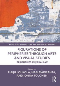 Figurations of Peripheries Through Arts and Visual Studies by Maiju Loukola (Hardback)