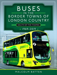 Buses in the Border Towns of London Country 1969-2019 (South of the Thames) by Malcolm Batten (Hardback)