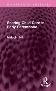 Sharing Child Care in Early Parenthood by Malcolm Hill (Hardback)