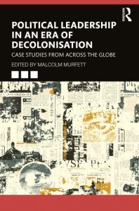 Political Leadership in an Era of Decolonisation by Malcolm H. Murfett
