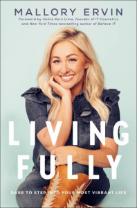 Living Fully: Dare to Step into Your Most Vibrant Life by Mallory Ervin (Hardback)