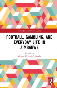 Football, Gambling, and Everyday Life in Zimbabwe by Manase Kudzai Chiweshe (Hardback)