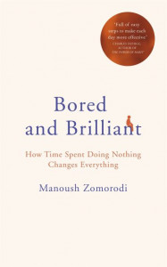 Bored and Brilliant by Manoush Zomorodi (Hardback)