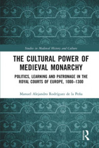 The Cultural Power of Medieval Monarchy by Manuel Alejandro Rodríguez de la Peña (Hardback)