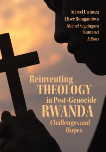 Reinventing Theology in Post-Genocide Rwanda by Marcel Uwineza (Hardback)