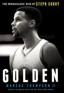 Golden: The Miraculous Rise of Steph Curry by Marcus Thompson