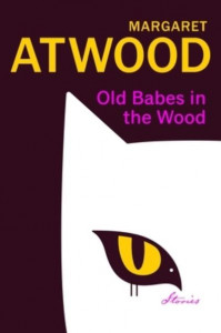 Old Babes in the Wood by Margaret Atwood (Hardback)