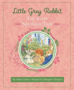 The Knot Squirrel Tied by Alison Uttley (Hardback)