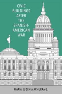 Civic Buildings After the Spanish-American War by Maria Eugenia Achurra G. (Hardback)