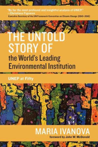 The Untold Story of the World's Leading Environmental Institution by Maria Ivanova