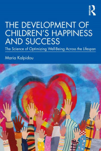 The Development of Children's Happiness and Success by Maria Kalpidou
