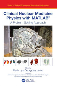 Clinical Nuclear Medicine Physics With MATLAB by Maria Lyra Georgosopoulou