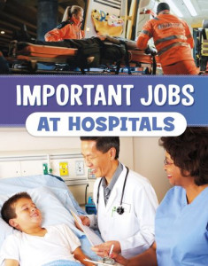 Important Jobs at Hospitals by Mari Bolte (Hardback)