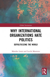 Why International Organizations Hate Politics by Marieke Louis (Hardback)
