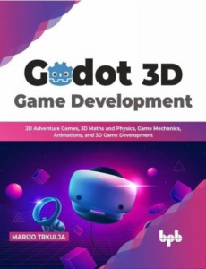 Godot 3D Game Development by Marijo Trkulja