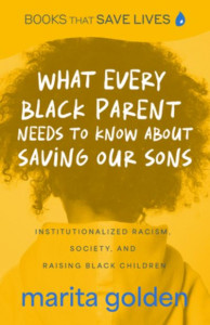 What Every Black Parent Needs to Know About Saving Our Sons by Marita Golden
